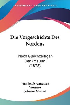 portada Die Vorgeschichte Des Nordens: Nach Gleichzeitigen Denkmalern (1878) (in German)