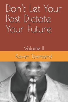portada Don't Let Your Past Dictate Your Future: Volume II (en Inglés)