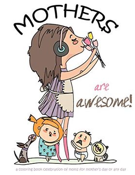 portada Mothers are Awesome! A Coloring Book Celebration of Moms for Mother's day or any day (in English)