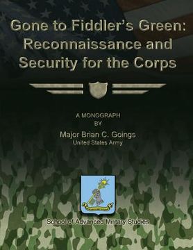 portada Gone to Fiddler's Green: Reconnaissance and Security for the Corps (en Inglés)