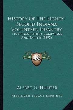 portada history of the eighty-second indiana volunteer infantry: its organization, campaigns and battles (1893) (en Inglés)