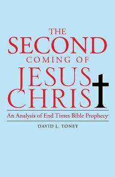 portada The Second Coming of Jesus Christ: An Analysis of End Time Bible Prophecy (en Inglés)