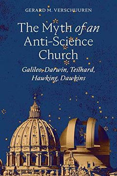 portada The Myth of an Anti-Science Church: Galileo, Darwin, Teilhard, Hawking, Dawkins (en Inglés)