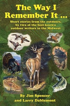 portada The Way I Remember It ... Short stories from the outdoors, by two of the best-known outdoor writers in the Midwest: Short stories from the outdoors