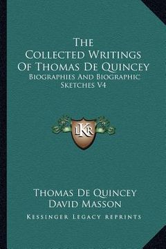 portada the collected writings of thomas de quincey: biographies and biographic sketches v4 (en Inglés)