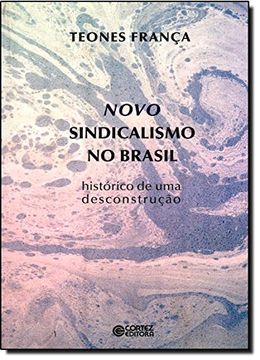 portada Novo Sindicalismo no Brasil. Histórico de Uma Desconstrução (Em Portuguese do Brasil)