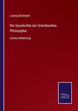 portada Die Geschichte der Griechischen Philosophie: Zweite Abtheilung (en Alemán)
