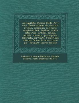 portada Antiquitates Italicae Medii Aevi, Sive, Dissertationes de Moribus, Ritibus, Religione, Regimine, Magistratibus, Legibus, Studiis Literarum, Artibus, L (en Latin)
