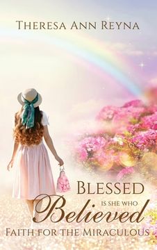 portada Blessed Is She Who Believed: Faith For The Miraculous (in English)