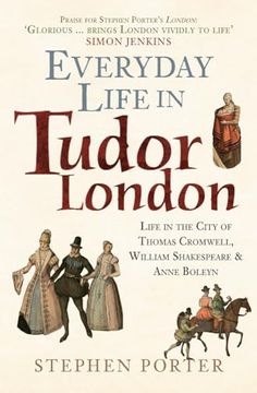 portada Everyday Life in Tudor London: Life in the City of Thomas Cromwell, William Shakespeare & Anne Boleyn