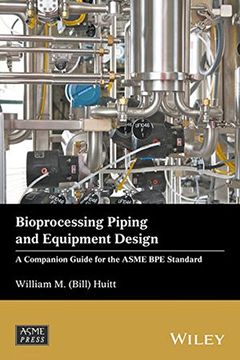 portada Bioprocessing Piping and Equipment Design: A Companion Guide for the Asme Bpe Standard (Wiley-ASME Press Series)