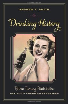 portada Drinking History: Fifteen Turning Points in the Making of American Beverages (Arts and Traditions of the Table: Perspectives on Culinary History) (en Inglés)