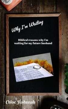 portada Why I'm Waiting: Biblical Reasons Why I'm Waiting For My Future Husband (en Inglés)