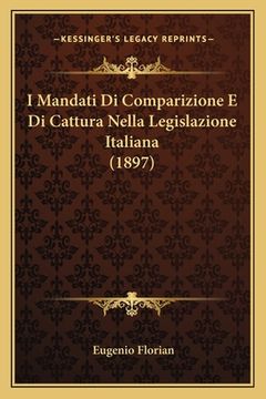 portada I Mandati Di Comparizione E Di Cattura Nella Legislazione Italiana (1897) (en Italiano)
