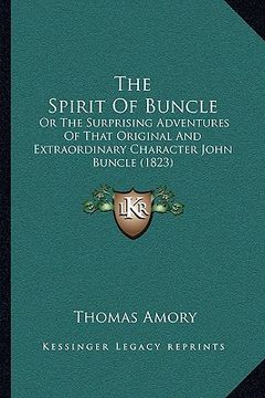 portada the spirit of buncle the spirit of buncle: or the surprising adventures of that original and extraordinor the surprising adventures of that original a