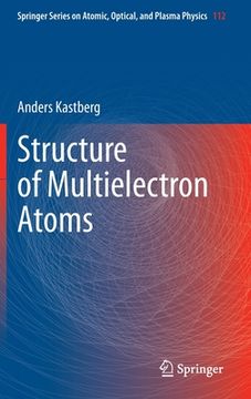 portada Structure of Multielectron Atoms: 112 (Springer Series on Atomic, Optical, and Plasma Physics) (in English)