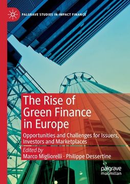 portada The Rise of Green Finance in Europe: Opportunities and Challenges for Issuers, Investors and Marketplaces (Palgrave Studies in Impact Finance) (in English)
