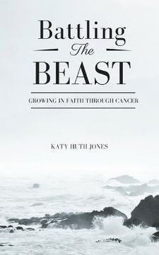 portada Battling the Beast: Growing in Faith Through Cancer (en Inglés)