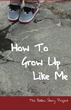 portada How To Grow Up Like Me: The Ballou Story Project: Volume 1