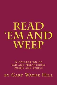 portada Read 'Em And Weep: A collection of sad and melancholy poems and lyrics (en Inglés)