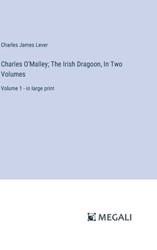 portada Charles O'Malley; The Irish Dragoon, In Two Volumes: Volume 1 - in large print (en Inglés)