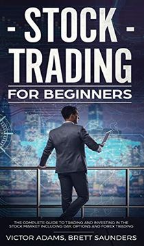 portada Stock Trading for Beginners: The Complete Guide to Trading and Investing in the Stock Market Including Day, Options and Forex Trading: The CompleteG Including Day, Options and Forex Trading: (en Inglés)