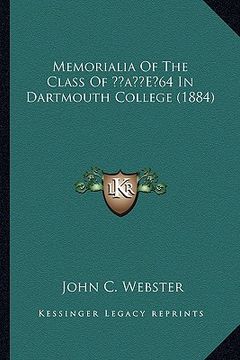 portada memorialia of the class of acentsa -e 64 in dartmouth college (1884) (en Inglés)