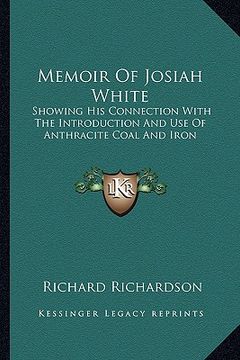 portada memoir of josiah white: showing his connection with the introduction and use of anthracite coal and iron
