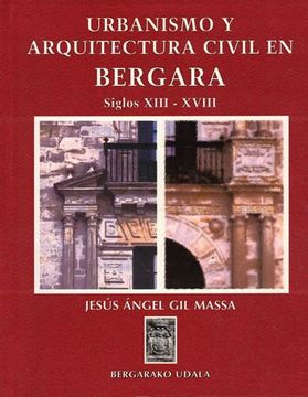 portada Urbanismo y Arquitectura Civil en Bergara. Siglos Xiii- Xviii