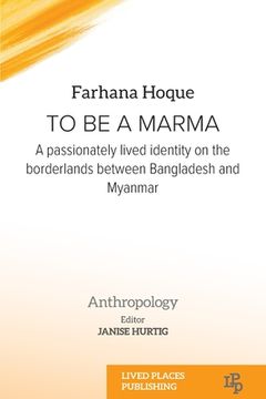 portada To be a Marma: A passionately lived identity on the borderlands between Bangladesh and Myanmar (in English)