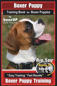 portada Boxer Puppy Training Book for Boxer Puppies By BoneUP DOG Training: Are You Ready to Bone UP? Easy Training * Fast Results Boxer Puppy Training (en Inglés)