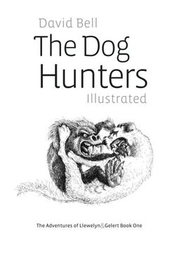portada The Dog Hunters Illustrated: The Adventures of Llewelyn & Gelert Book One (Volume 1)