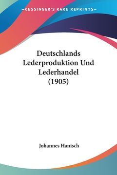 portada Deutschlands Lederproduktion Und Lederhandel (1905) (in German)