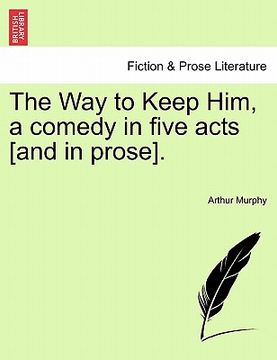 portada the way to keep him, a comedy in five acts [and in prose]. (in English)