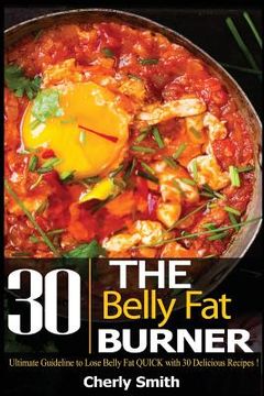portada The Belly Fat Burner: Ultimate Guideline to Lose Belly Fat Quick with 30 Delicious Recipes! (en Inglés)