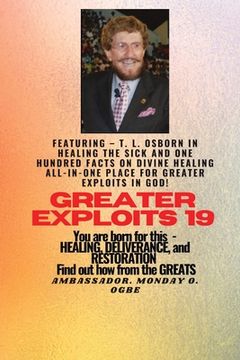 portada Greater Exploits - 19 Featuring - T. L. Osborn In Healing the Sick and One Hundred facts..: On divine Healing ALL-IN-ONE PLACE for Greater Exploits In