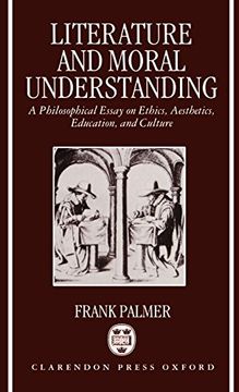 portada Literature and Moral Understanding: A Philosophical Essay on Ethics, Aesthetics, Education, and Culture (en Inglés)