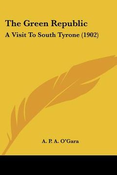 portada the green republic: a visit to south tyrone (1902) (en Inglés)