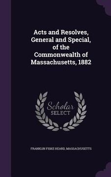 portada Acts and Resolves, General and Special, of the Commonwealth of Massachusetts, 1882 (en Inglés)