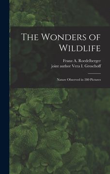 portada The Wonders of Wildlife; Nature Observed in 280 Pictures (en Inglés)