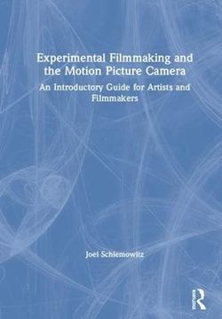 portada Experimental Filmmaking and the Motion Picture Camera: An Introductory Guide for Artists and Filmmakers (en Inglés)