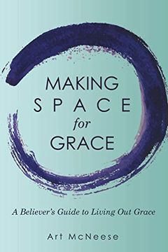 portada Making Space for Grace: A Believer'S Guide to Living out Grace (in English)