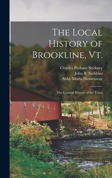 portada The Local History of Brookline, Vt.: The General History of the Town (en Inglés)