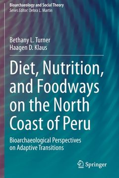 portada Diet, Nutrition, and Foodways on the North Coast of Peru: Bioarchaeological Perspectives on Adaptive Transitions (en Inglés)
