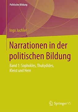 portada Narrationen in der Politischen Bildung: Band 1: Sophokles, Thukydides, Kleist und Hein (Politische Bildung) (en Alemán)