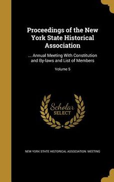 portada Proceedings of the New York State Historical Association: ... Annual Meeting With Constitution and By-laws and List of Members; Volume 5 (en Inglés)