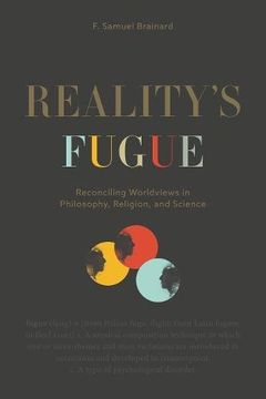 portada Reality's Fugue: Reconciling Worldviews in Philosophy, Religion, and Science