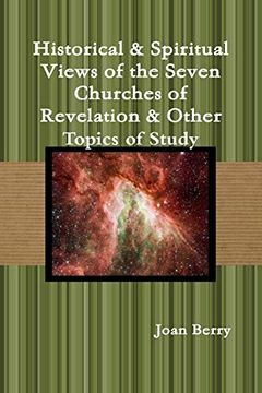 portada Historical & Spiritual Views of the Seven Churches of Revelation & Other Topics of Study (en Inglés)
