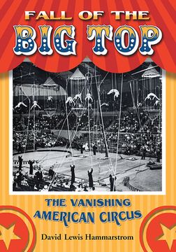 portada Fall of the big Top: The Vanishing American Circus (en Inglés)