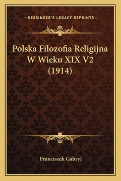portada Polska Filozofia Religijna W Wieku XIX V2 (1914) (en Polaco)